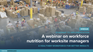 Three successful webinars on implementing workforce nutrition at worksites – Workforce Nutrition Masterclass starts in September 2022